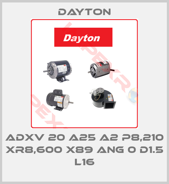 DAYTON-ADXV 20 A25 A2 P8,210 XR8,600 X89 ANG 0 D1.5 L16