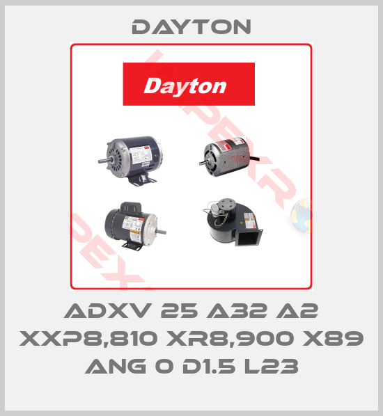 DAYTON-ADXV 25 A32 A2 XXP8,810 XR8,900 X89 ANG 0 D1.5 L23