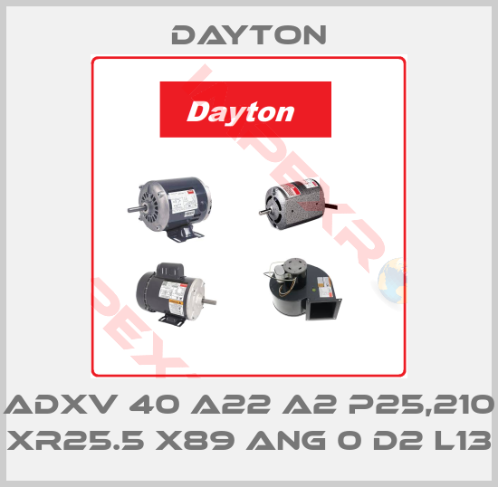 DAYTON-ADXV 40 A22 A2 P25,210 XR25.5 X89 ANG 0 D2 L13