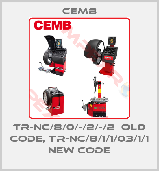 Cemb-TR-NC/8/0/-/2/-/2  old code, TR-NC/8/1/1/03/1/1 new code