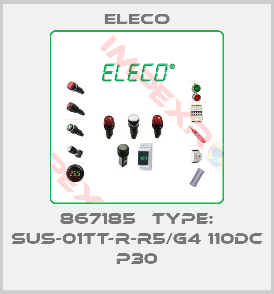 Eleco-867185   Type: SUS-01TT-R-R5/G4 110DC P30