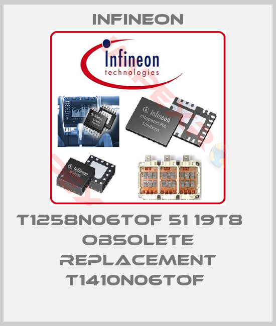 Infineon-T1258N06TOF 51 19T8    OBSOLETE REPLACEMENT T1410N06TOF 