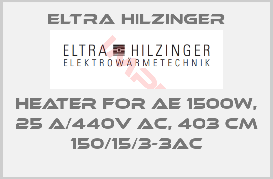 ELTRA HILZINGER-Heater for AE 1500W, 25 A/440V AC, 403 cm 150/15/3-3AC