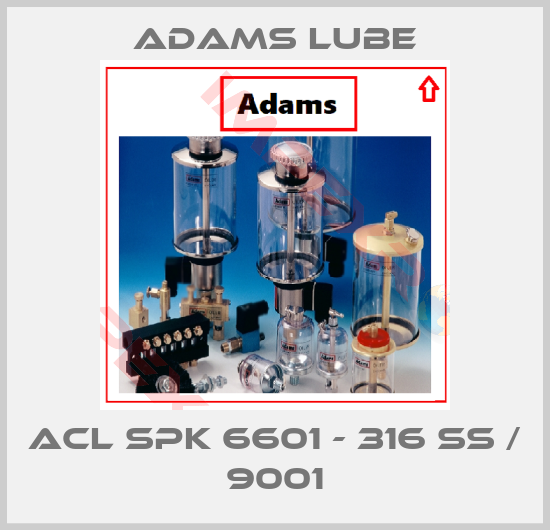 Adams Lube-ACL SPK 6601 - 316 SS / 9001