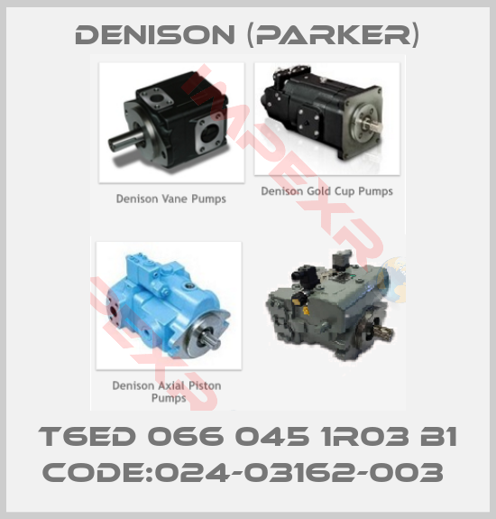 Denison (Parker)-T6ED 066 045 1R03 B1 CODE:024-03162-003 
