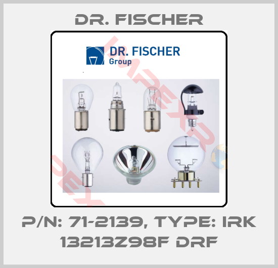 Dr. Fischer-P/N: 71-2139, Type: IRK 13213z98F DRF