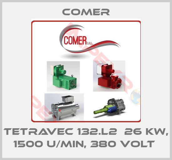 Comer-TETRAVEC 132.L2  26 KW, 1500 U/MIN, 380 VOLT 