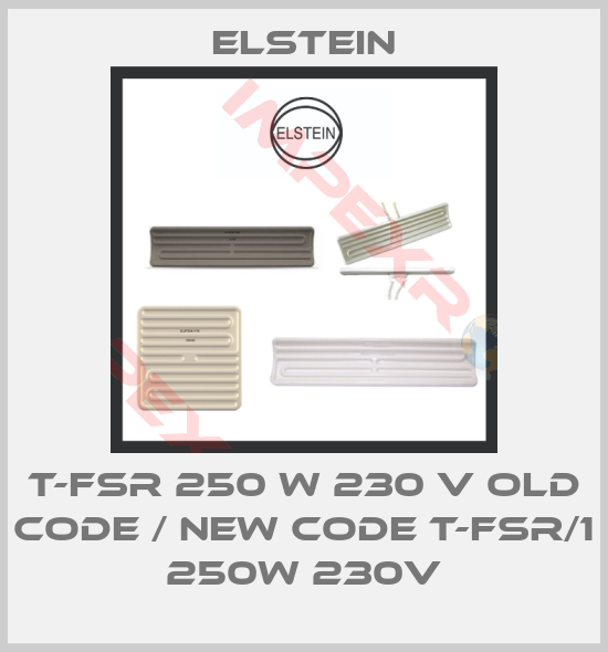 Elstein-T-FSR 250 W 230 V old code / new code T-FSR/1 250W 230V