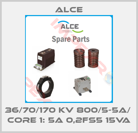 Alce-36/70/170 kV 800/5-5A/  Core 1: 5A 0,2FS5 15VA