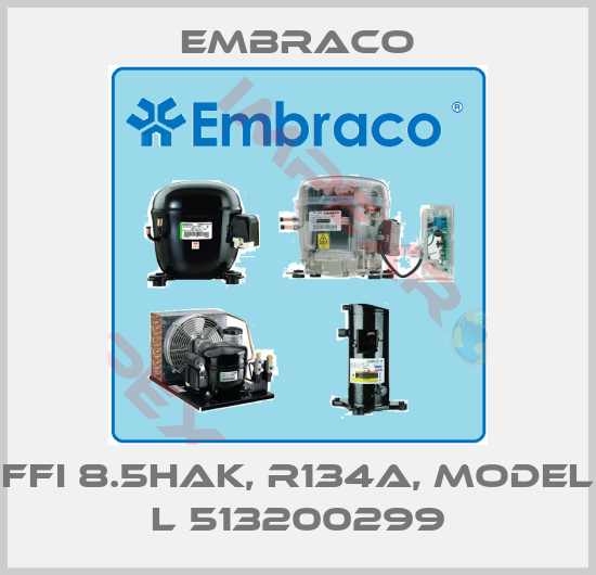 Embraco-FFI 8.5HAK, R134a, Model l 513200299