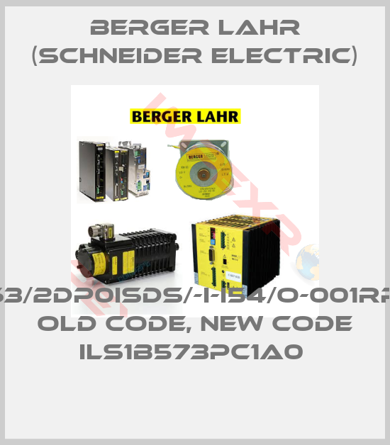 Berger Lahr (Schneider Electric)-IFS63/2DP0ISDS/-I-I54/O-001RPP41 old code, new code ILS1B573PC1A0 