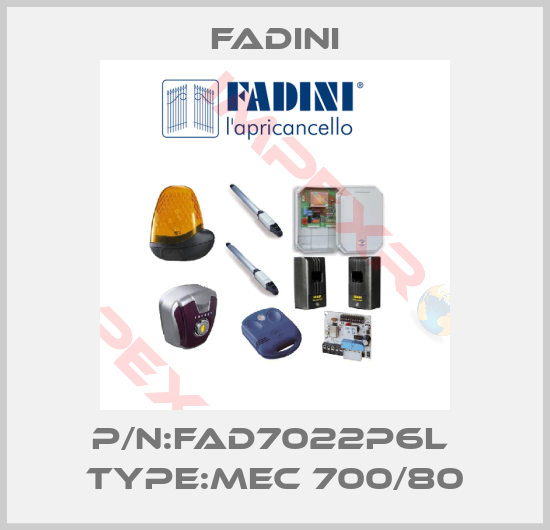 FADINI-P/N:fad7022P6L  Type:MEC 700/80