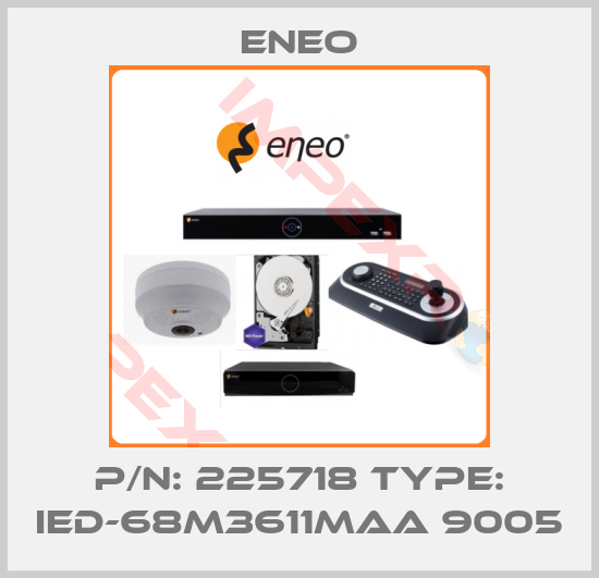 ENEO-p/n: 225718 type: IED-68M3611MAA 9005