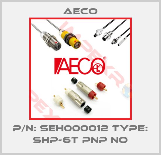 Aeco-p/n: SEH000012 type: SHP-6T PNP NO