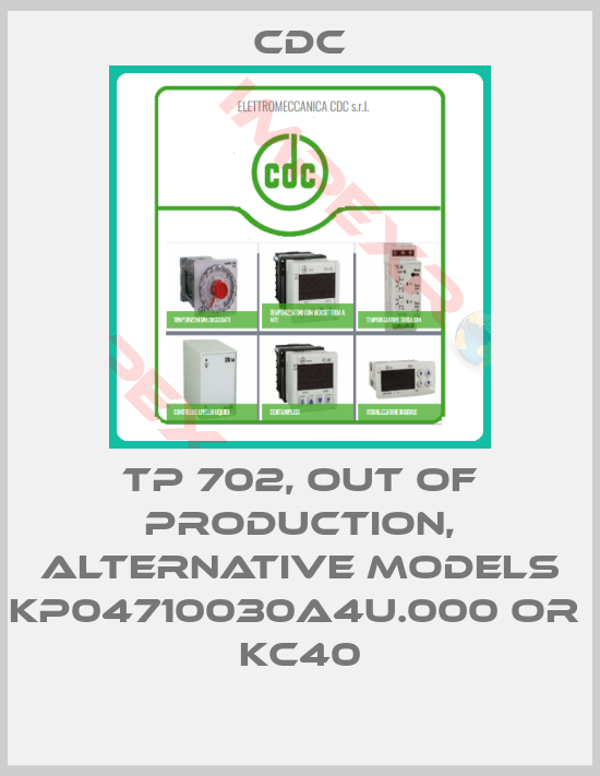 CDC-TP 702, out of production, alternative models KP04710030A4U.000 or  KC40