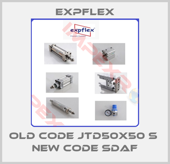 EXPFLEX-old code jtd50x50 s  new code SDAF