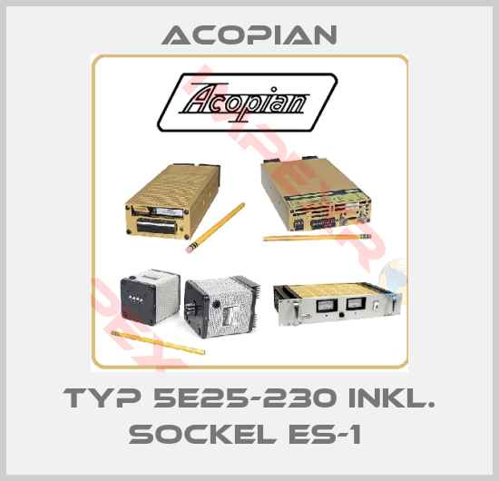 Acopian-TYP 5E25-230 INKL. SOCKEL ES-1 