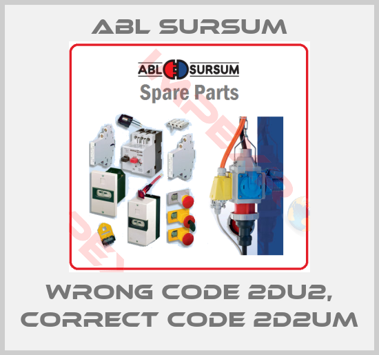 Abl Sursum-wrong code 2DU2, correct code 2D2UM