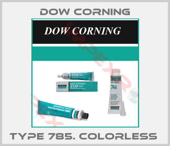Dow Corning-TYPE 785. COLORLESS 