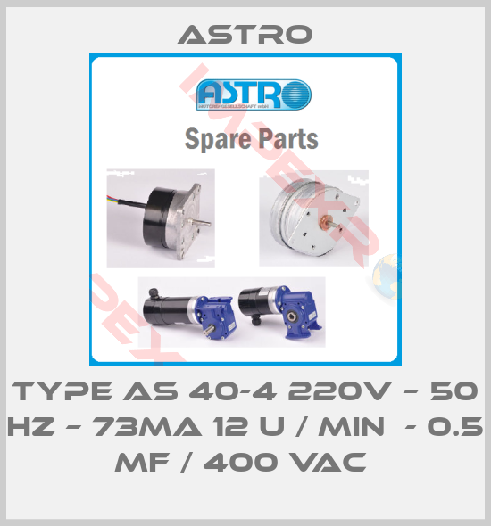 Astro-TYPE AS 40-4 220V – 50 HZ – 73MA 12 U / MIN  - 0.5 MF / 400 VAC 