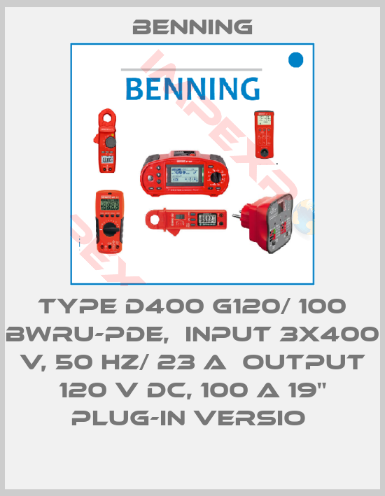 Benning-TYPE D400 G120/ 100 BWRU-PDE,  INPUT 3X400 V, 50 HZ/ 23 A  OUTPUT 120 V DC, 100 A 19" PLUG-IN VERSIO 