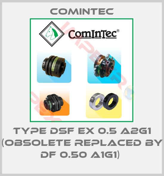 Comintec-TYPE DSF EX 0.5 A2G1 (OBSOLETE REPLACED BY DF 0.50 A1G1) 