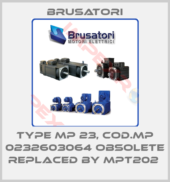 Brusatori-Type MP 23, Cod.MP 0232603064 obsolete replaced by MPT202 
