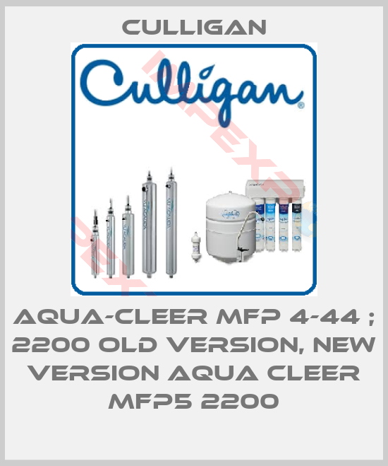 Culligan-AQUA-CLEER MFP 4-44 ; 2200 old version, new version AQUA CLEER MFP5 2200