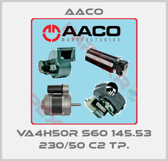 AACO-VA4H50R S60 145.53 230/50 C2 TP.