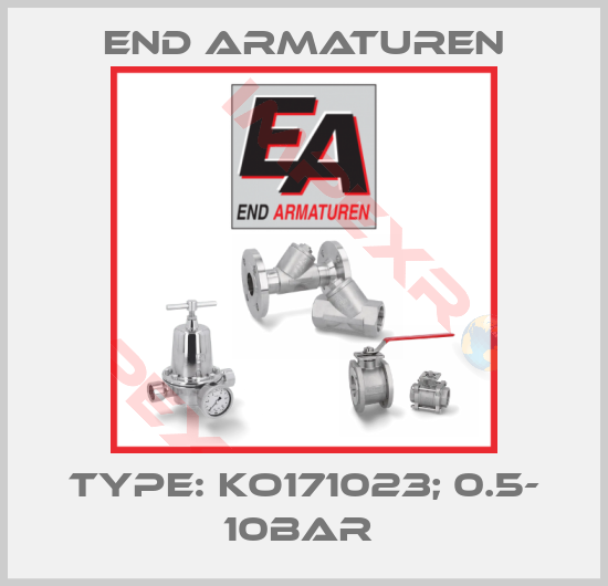 End Armaturen-TYPE: KO171023; 0.5- 10BAR 