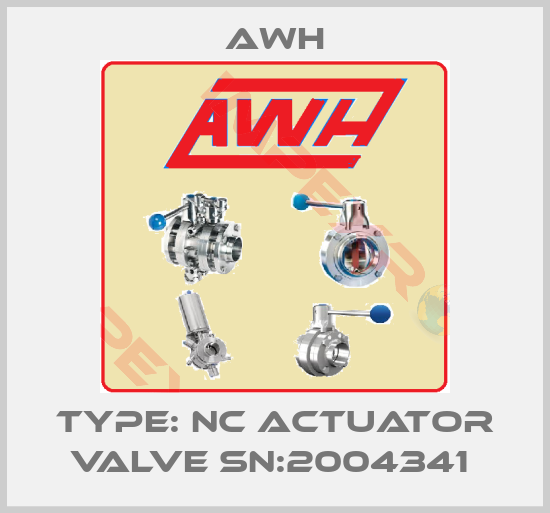 Awh-TYPE: NC ACTUATOR VALVE SN:2004341 