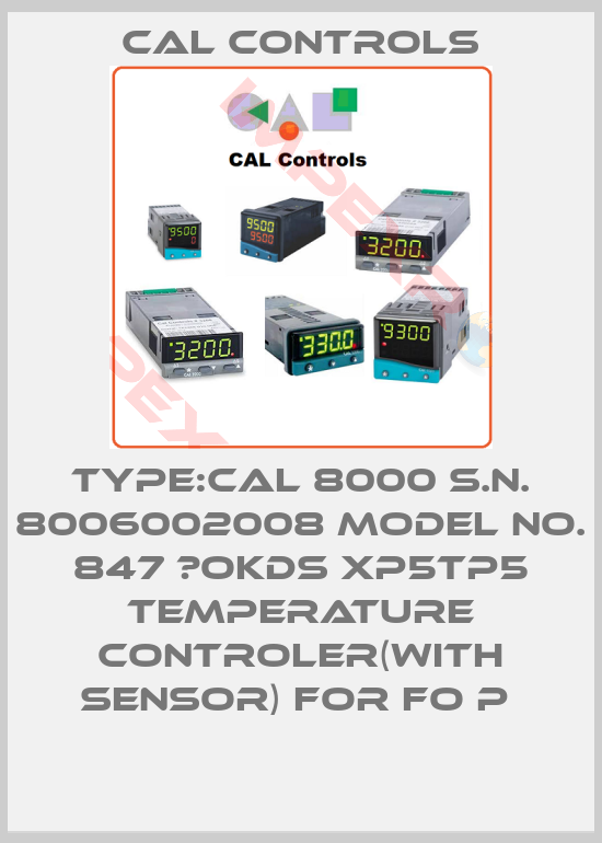 Cal Controls-TYPE:CAL 8000 S.N. 8006002008 MODEL NO. 847 ?OKDS XP5TP5 TEMPERATURE CONTROLER(WITH SENSOR) FOR FO P 