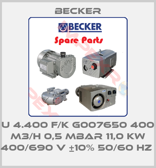 Becker-U 4.400 F/K G007650 400 M3/H 0,5 MBAR 11,0 KW 400/690 V ±10% 50/60 HZ 