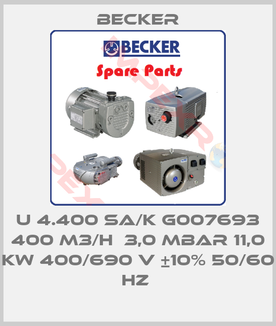 Becker-U 4.400 SA/K G007693 400 M3/H  3,0 MBAR 11,0 KW 400/690 V ±10% 50/60 HZ 