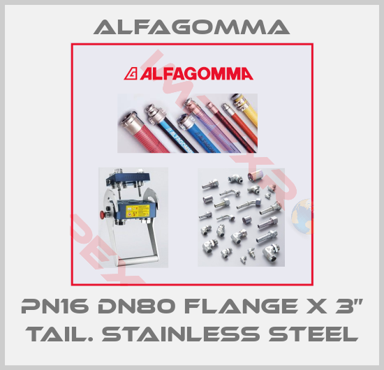 Alfagomma-PN16 DN80 Flange x 3” Tail. Stainless Steel