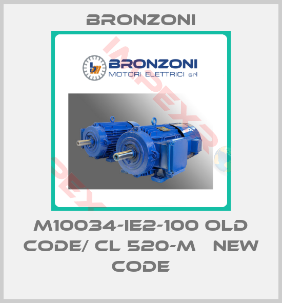 Bronzoni-M10034-IE2-100 old code/ CL 520-M   new code
