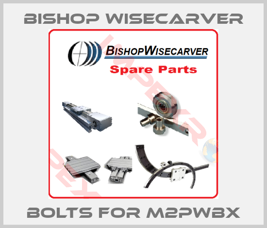 Bishop Wisecarver-bolts for M2PWBX