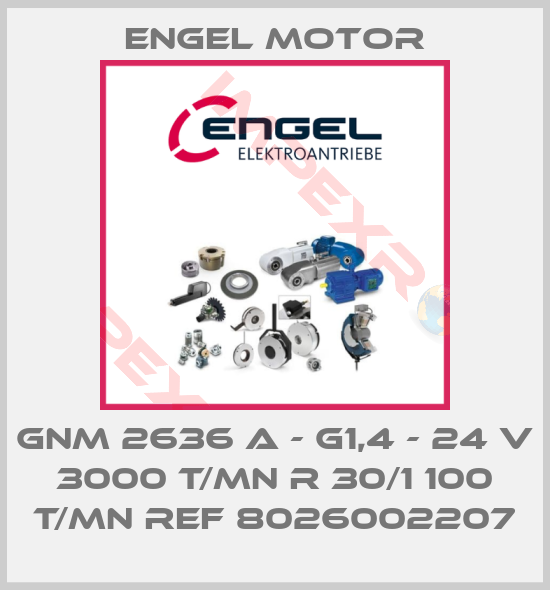 Engel Motor-GNM 2636 A - G1,4 - 24 V 3000 T/MN R 30/1 100 T/MN REF 8026002207