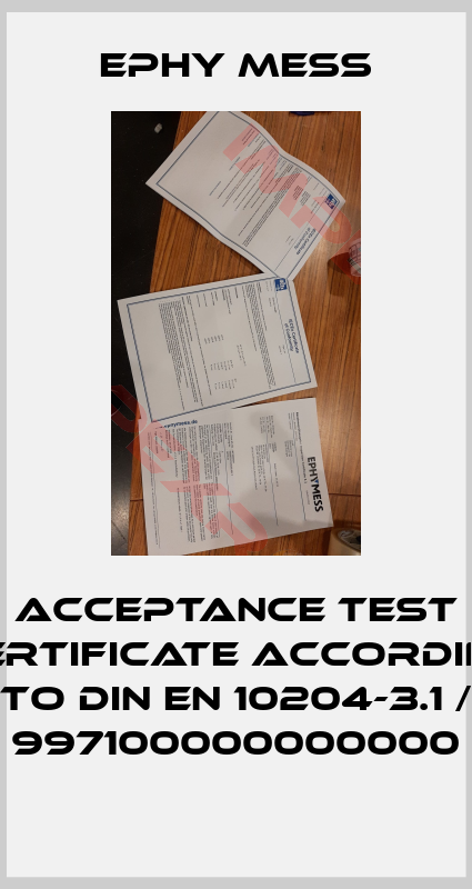 Ephy Mess-Acceptance test certificate according to DIN EN 10204-3.1 / 997100000000000