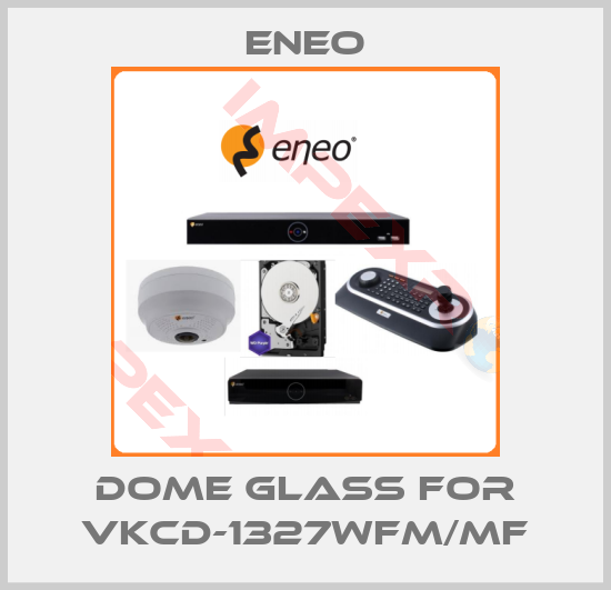 ENEO-dome glass for VKCD-1327WFM/MF