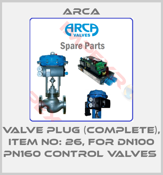ARCA-VALVE PLUG (COMPLETE), ITEM NO: 26, FOR DN100 PN160 CONTROL VALVES 