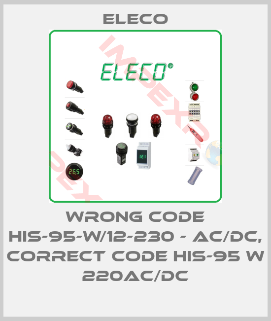 Eleco-wrong code HIS-95-W/12-230 - AC/DC, correct code HIS-95 W 220AC/DC