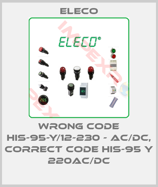 Eleco-wrong code HIS-95-Y/12-230 - AC/DC, correct code HIS-95 Y 220AC/DC