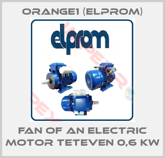 ORANGE1 (Elprom)-fan of an electric motor TETEVEN 0,6 KW