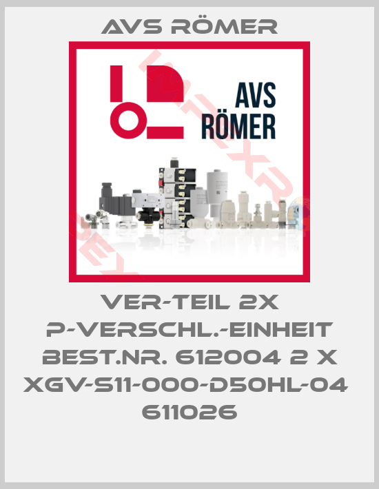 Avs Römer-VER-TEIL 2X P-VERSCHL.-EINHEIT BEST.NR. 612004 2 X XGV-S11-000-D50HL-04  611026