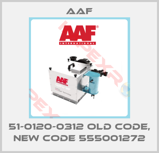 AAF-51-0120-0312 old code, new code 555001272