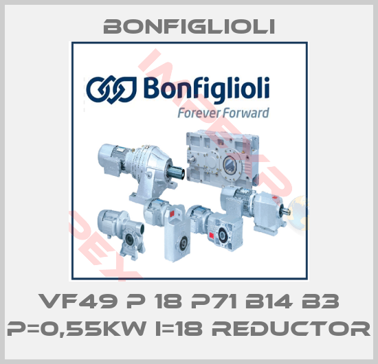 Bonfiglioli-VF49 P 18 P71 B14 B3 P=0,55KW I=18 REDUCTOR