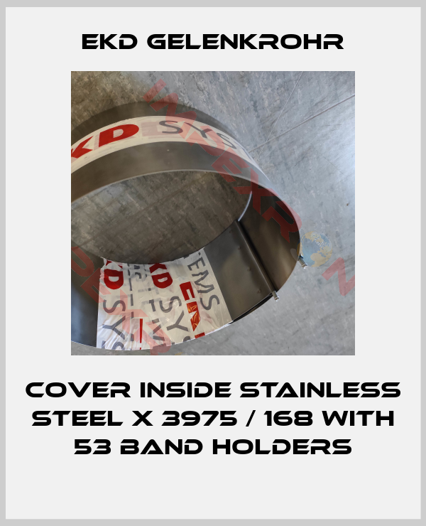 Ekd Gelenkrohr-Cover inside stainless steel x 3975 / 168 with 53 band holders
