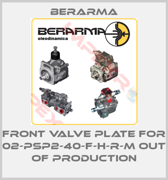 Berarma-front valve plate for 02-PSP2-40-F-H-R-M out of production