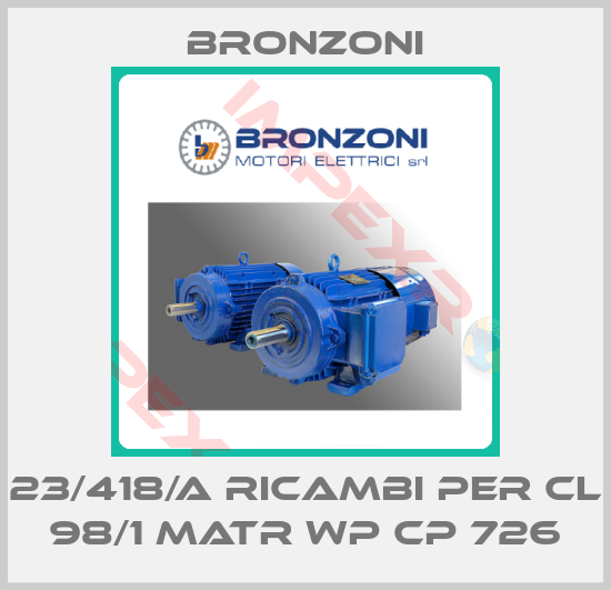 Bronzoni-23/418/A RICAMBI PER CL 98/1 MATR WP CP 726